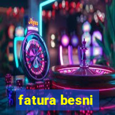 fatura besni